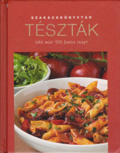 Justh Szilvia (szerk.) - Szak�csk�nyvt�r - T�szt�k- t�bb mint 100 fontos recept