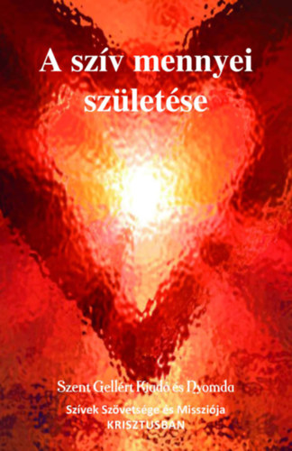 Gakovic Dániel - A szív mennyei születése - Minden emberi szív felajánlása a mennyei Szeretetlángnak