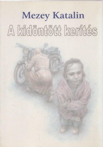 Mezey Katalin - A kidnttt kerts - gyerekkori trtnetek (dediklt)