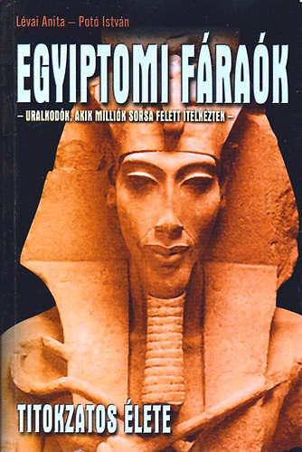 L�vai Anita; Pot� Istv�n - Egyiptomi F�ra�k titokzatos �lete