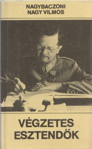 Nagybaczoni Nagy Vilmos - Vgzetes esztendk