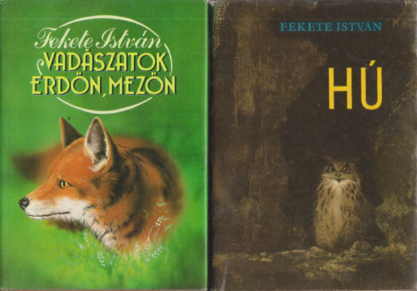 Fekete István - Vadászatok erdőn, mezőn + Hú (2 mű)