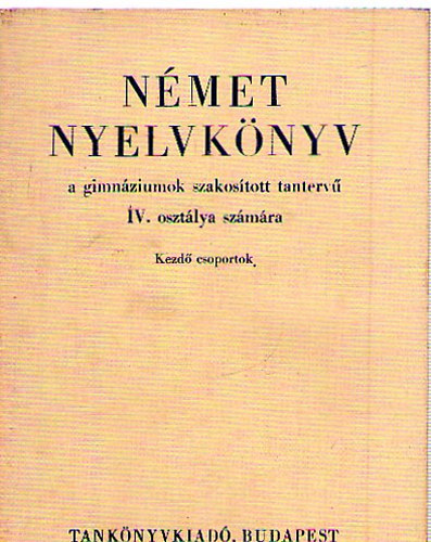 Dr. Kovcs Jnos - Nmet nyelvknyv a gimnziumok szakostott tanterv IV. osztlya szmra - Kezd csoportok