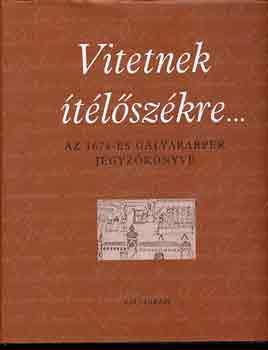 S. Varga Katalin (szerk.) - Vitetnek tlszkre... (Az 1674-es glyarabper jegyzknyve)