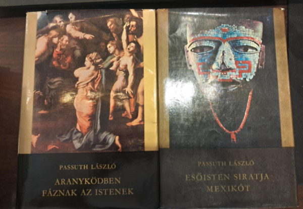 Passuth Lszl - 2 db Passuth Lszl KNYVMENT AJNLAT: Esisten siratja Mexikt+Aranykdben fznak az istenek
