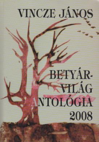 Vincze Jnos - Betyrvilg Antolgia