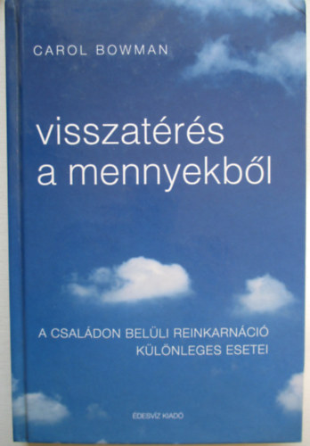 Carol Bowman - Visszatrs a mennyekbl - A csaldon belli reinkarnci klnleges..