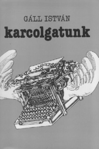 Gáll István - Karcolgatunk