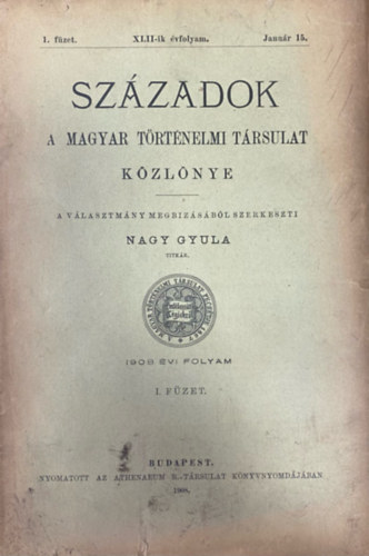 Nagy Gyula (szerk.) - Szzadok - A Magyar Trtnelmi Trsulat folyirata XLII. vf. 1. fzet (1908. janur 15.)