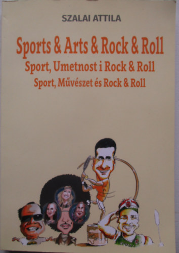 Szalai Attila - Sports & Arts & Rock & Roll / Sport, Umetnost i Rock & Roll / Sport, M�v�szet �s Rock & Roll