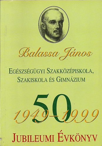 Dr Kovácsné dr. Papp Mária szerk. - Balassa János Egészségügyi Szakközépiskola, Szakiskola és Gimnázium 50