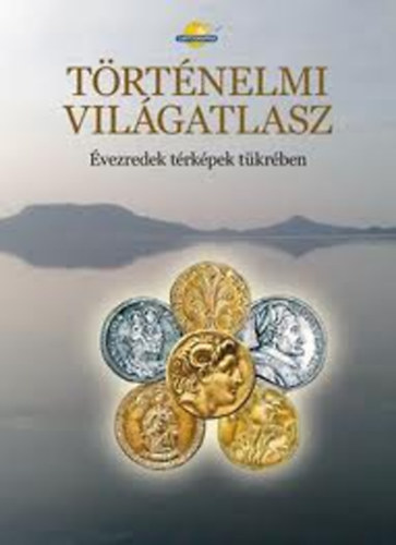 Bakos-B�rkain�-Brezsny�nszky-Ga�l... - T�rt�nelmi vil�gatlasz (�vezredek - t�rk�pek t�kr�ben) - Cartographia