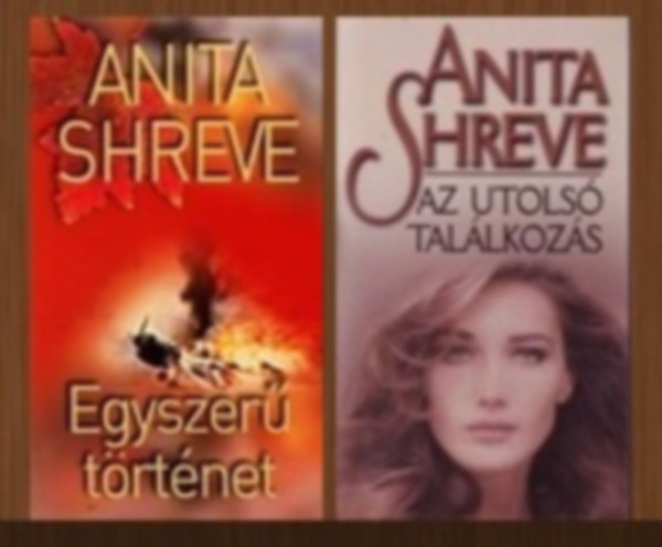 Anita Shreve - 2 db-os knyvcsomag (Egyszer trtnet / Az utols tallkozs)