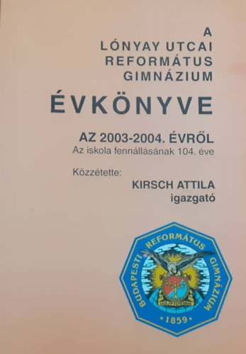 A Lónyay utcai református gimnázium évkönyve a 2003-2004. évről