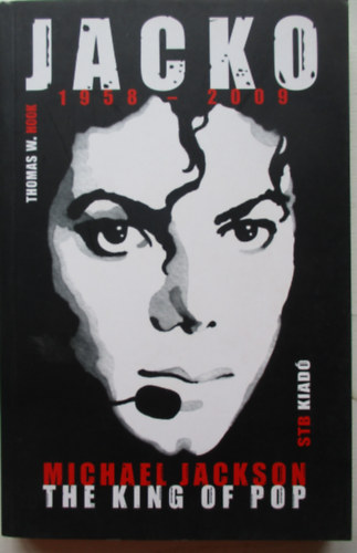 Hook, Thomasw. - Jacko 1958-2009 - Michael Jackson The King of Pop