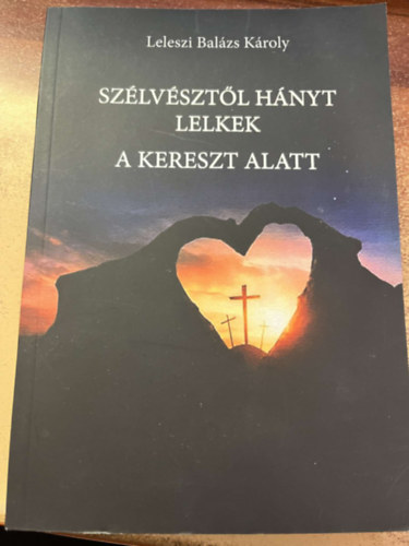 Leleszi Balzs Kroly - Szlvsztl hnyt lelkek a kereszt alatt