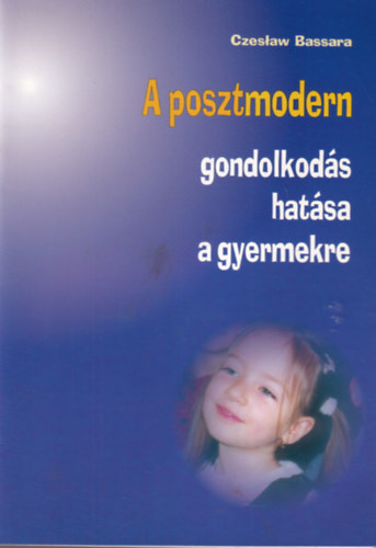 Czeslaw Bassara - A posztmodern gondolkodás hatása a gyermekre