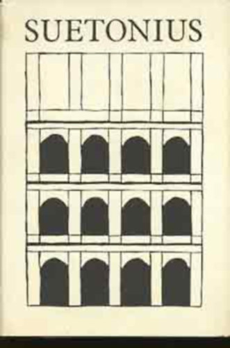 SZERZŐ Gaius Suetonius Tranquillus SZERKESZTŐ Zsolt Angéla - A Caesarok élete, Az isteni Iulius, Az isteni Augustus, Az isteni Claudius, Az isteni Vespasianus, Nero, Galba