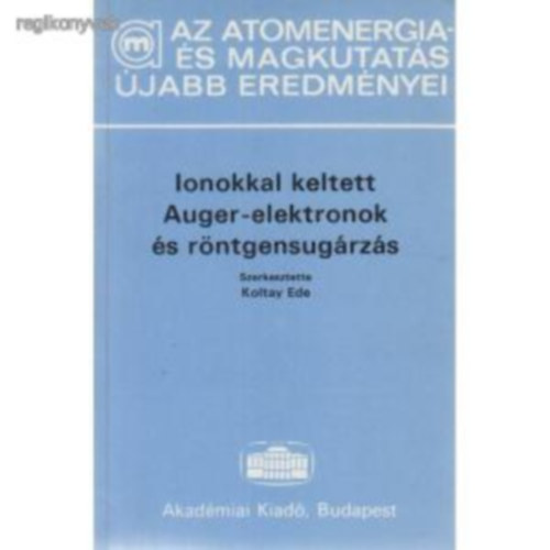 Koltay Ede (szerk.) - Az atomenergia- és magkutatás újabb eredményei