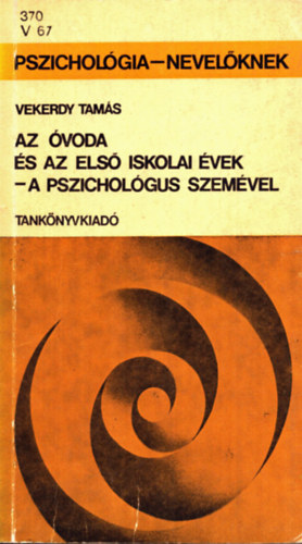 Vekerdy Tamás - Az óvoda és az első iskolai évek - a pszichológus szemével