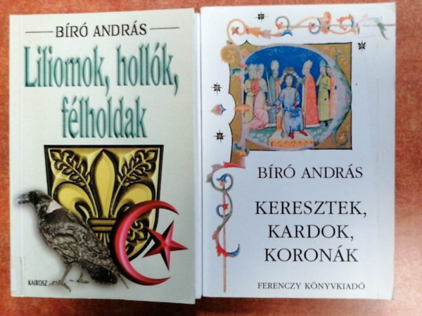 Br Andrs (szerk.) - 2 db Br Andrs knyv:Liliomok, hollk, flholdak,Keresztek,kardok,koronk