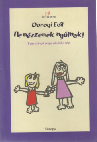 Dorogi Edit - Ne nzzenek nylnak! Egy szingli anya akciba lp