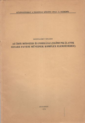 Biernaczky Szilárd - Az írói módszer és forrásai ( előmunkálatok Cesare Pavese műveinek komplex elemzéséhez ) Különlenyomat