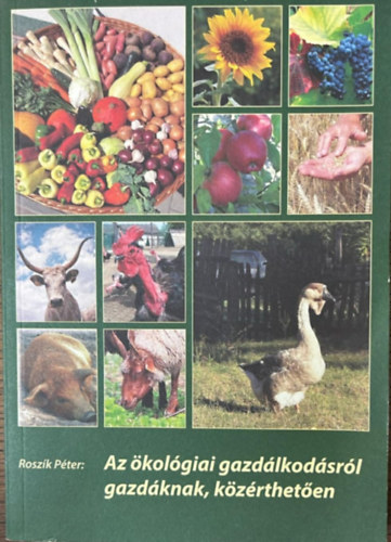 Dr. Roszik P�ter - Az �kol�giai gazd�lkod�sr�l gazd�knak, k�z�rthet�en