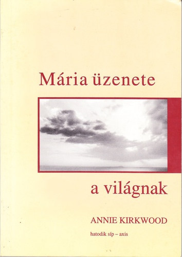 Annie Kirkwood - Mária üzenete a világnak