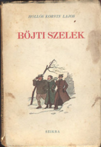 Hollós KOrvin Lajos - Böjti szelek (Regény, avagy megkésett farsangi maszkabál, anno 1947)