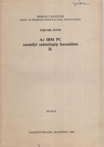 Dr. Gbor Bertalan - Az IBM PC szemlyi szmtgp hasznlata II. - Miskolci Egyetem Koh- s Fmipari Fiskolai Kar - Dunajvros 1991