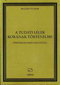 Rudolf Steiner - A tudati llek kornak trtnelme (trtnelmi szimptomatolgia)