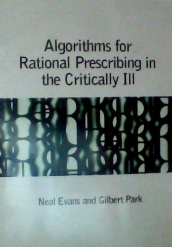 Neal Evans, Gilbert Park - Algorithms for Rational Prescribing in the Critically Ill