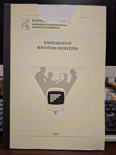 Maurer Mikl�sn� (szerk.), Dr. Tomcsik Mikl�s - Eg�szs�g�gyi Ir�ny�t�s Szervez�s (�pol� Szakk�pes�t�s Tanul�i �tmutat�)