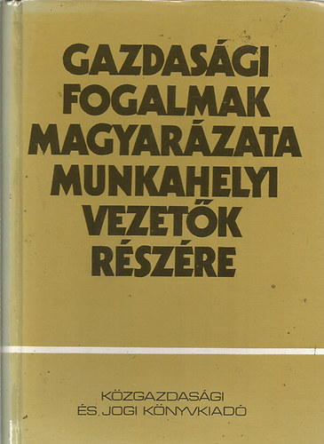 Dr. Hja-Flr(fszerk) - Gazdasgi fogalmak magyarzata munkahelyi vezetk rszre