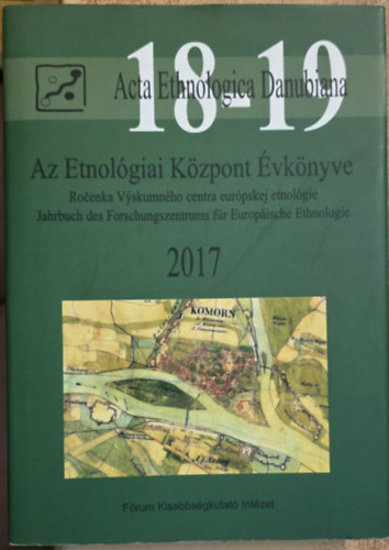 Acta Ethnologica Danubiana 18-19, Az Etnológiai Központ Évkönyve 2017