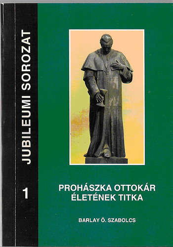 Barlay Ö. Szabolcs - Prohászka Ottokár életének titka