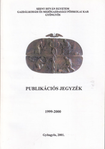 Dr. Dinya L�szl� - Publik�ci�s jegyz�k 1999-2000 ( Szent Istv�n Egyetem Gazd�lkod�si �s Mez�gazdas�gi F�iskolai Kar Gy�ngy�s 2001 )