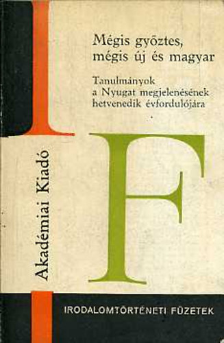 R. Tak�cs Olga (szerk.) - M�gis gy�ztes, m�gis �j �s magyar. Tanulm�nyok a Nyugat megjelen�s�nek...