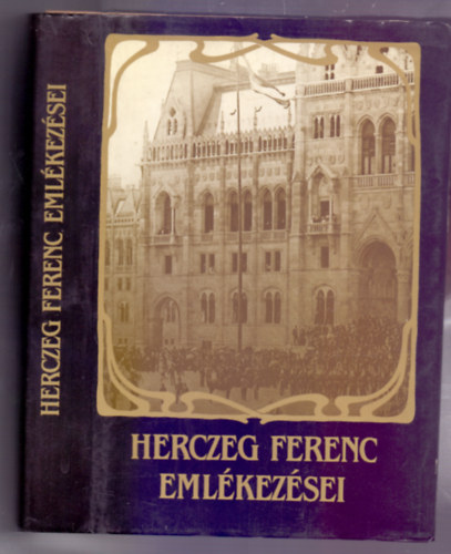 Herczeg Ferenc - Herczeg Ferenc emlékezései (A várhegy; A gótikus ház)- 2 mű egy kötetben