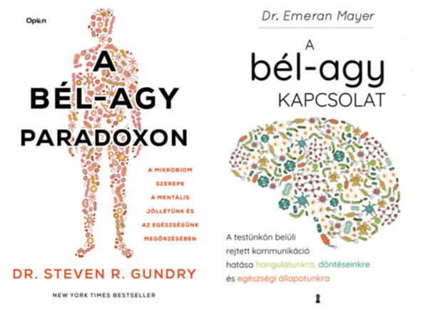 Dr. Emeran Mayer, Dr. Steven R. Gundry - 2 db k�nyv a b�l-agy kapcsolatr�l: A b�l-agy kapcsolat - A test�nk�n bel�li rejtett kommunik�ci� hat�sa hangulatunkra, d�nt�seinkre �s eg�szs�gi �llapotunkra + A b�l-agy paradoxon - A mikrobiom szerepe a ment�lis j�ll�t�nk �s az