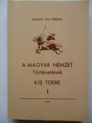 Badiny Js Ferenc - A magyar nemzet trtnetnek kis tkre I.