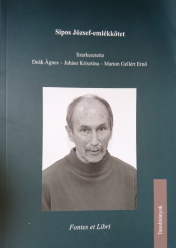 Deák Ágnes (szerk.), Juhász Krisztina (szerk.), Marton Gellért Ernő (szerk.) - Sipos József- emlékkötet