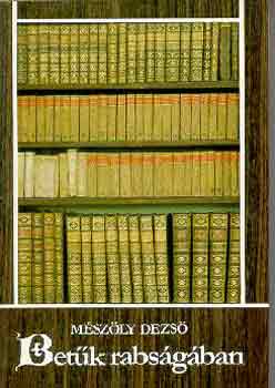 Mészöly Dezső - Betűk rabságában