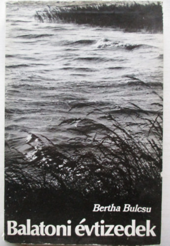 Bertha Bulcsu - Balatoni évtizedek