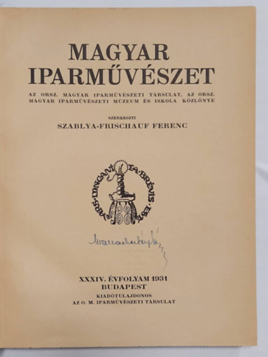 Szablya-Frischauf Ferenc (szerk.) - Magyar Iparmvszet - XXXIV. vf., 1931 - Az Orszgos Magyar Iparmvszeti Mzeum s Iskola s az Orsz. Magyar Iparmvszeti Trsulat kzlnye