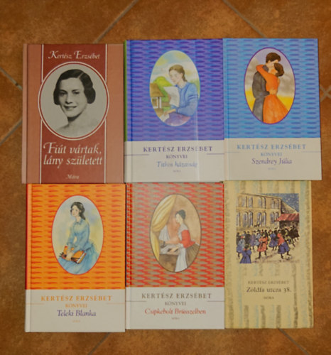 Kertész Erzsébet - 6 kötet Kertész Erzsébettől: Fiút vártak, lány született, Titkos házasság, Szendrey Júllia, csipkebolt Brüsszelben, Teleki Blanka, Zöldfa utca 38.