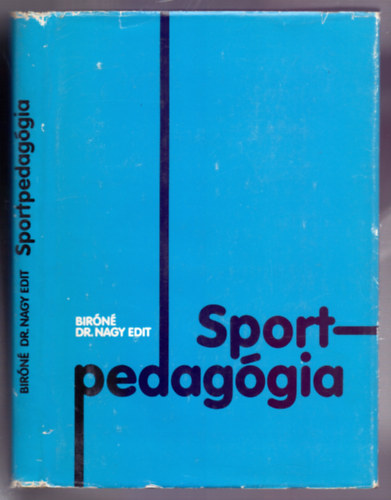 Biróné Dr. Nagy Edit - Sportpedagógia (2., javított, bővített kiadás)