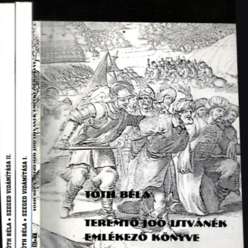 Tth Bla - Tth Bla mvek: 2 m 3 ktetben: Teremt Jo Istvnk emlkez knyve + Szeged vidmtsa I-II.