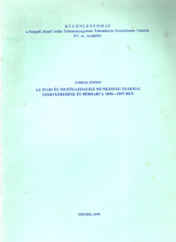 Farkas Jzsef - Az ipari s mezgazdasgi munkssg szakmai szervezkedse s brharca 1896-1897-ben - Klnlenyomat